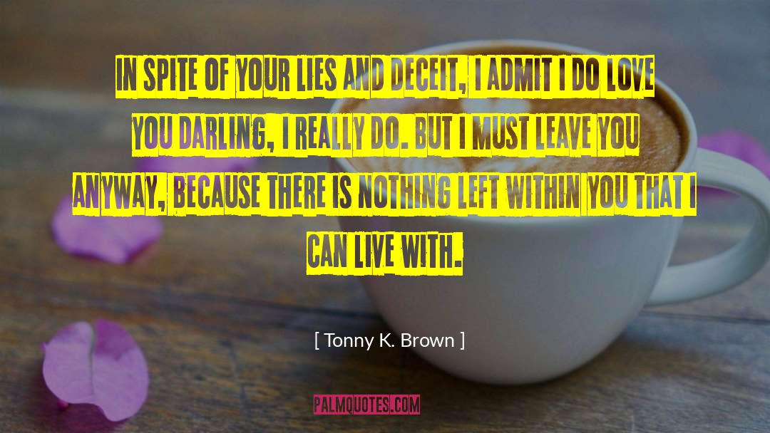 Tonny K. Brown Quotes: In spite of your lies