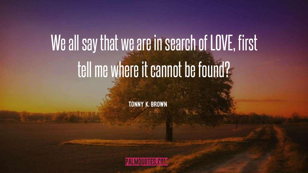 Tonny K. Brown Quotes: We all say that we