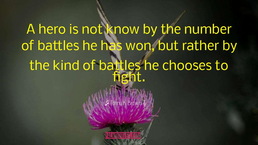 Tonny K. Brown Quotes: A hero is not know