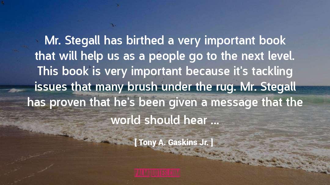 Tony A. Gaskins Jr. Quotes: Mr. Stegall has birthed a