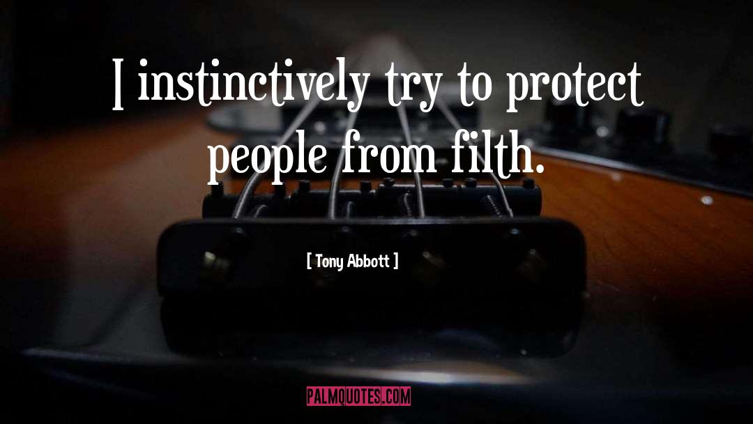 Tony Abbott Quotes: I instinctively try to protect