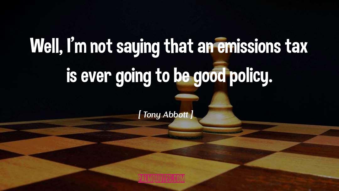 Tony Abbott Quotes: Well, I'm not saying that