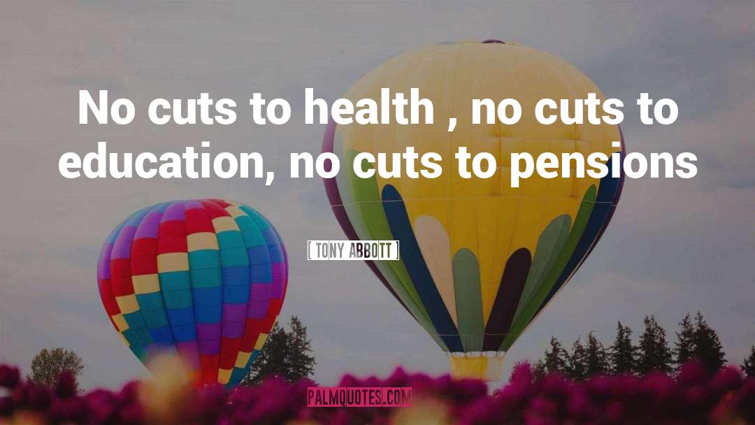 Tony Abbott Quotes: No cuts to health ,