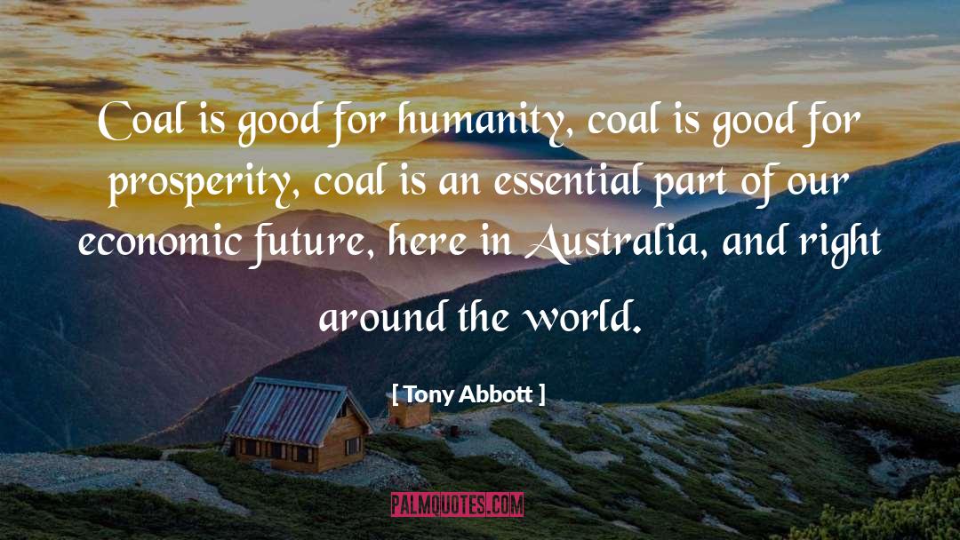 Tony Abbott Quotes: Coal is good for humanity,