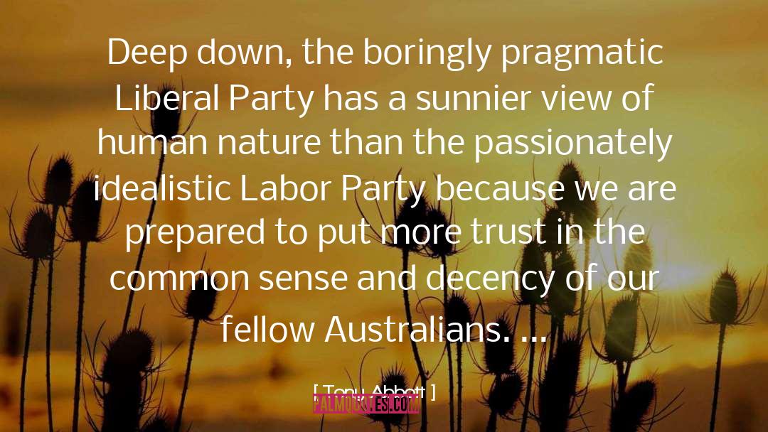 Tony Abbott Quotes: Deep down, the boringly pragmatic