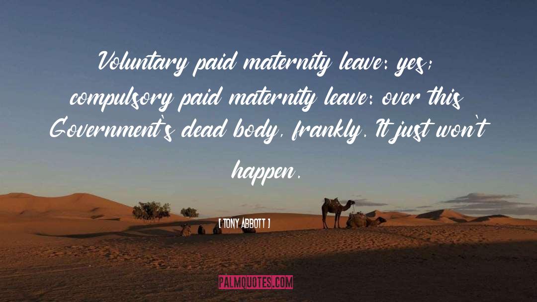 Tony Abbott Quotes: Voluntary paid maternity leave: yes;