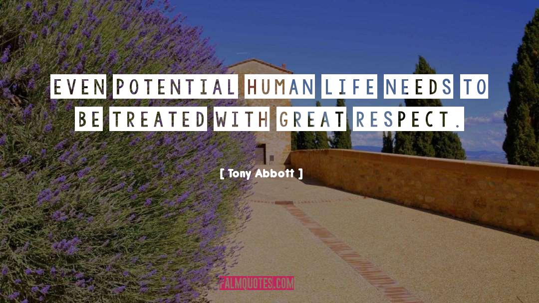 Tony Abbott Quotes: Even potential human life needs
