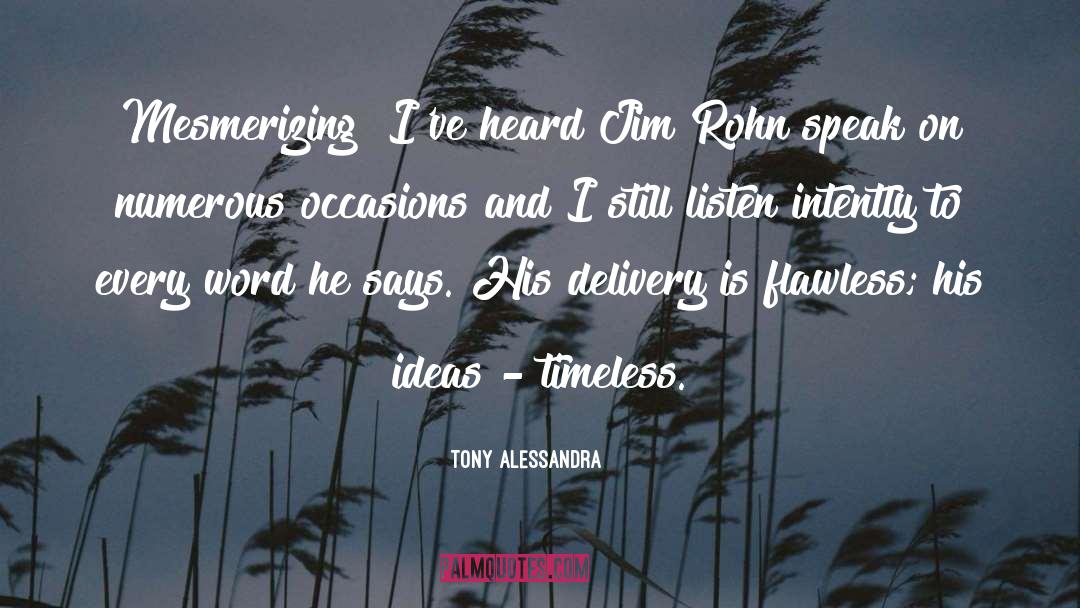 Tony Alessandra Quotes: Mesmerizing! I've heard Jim Rohn