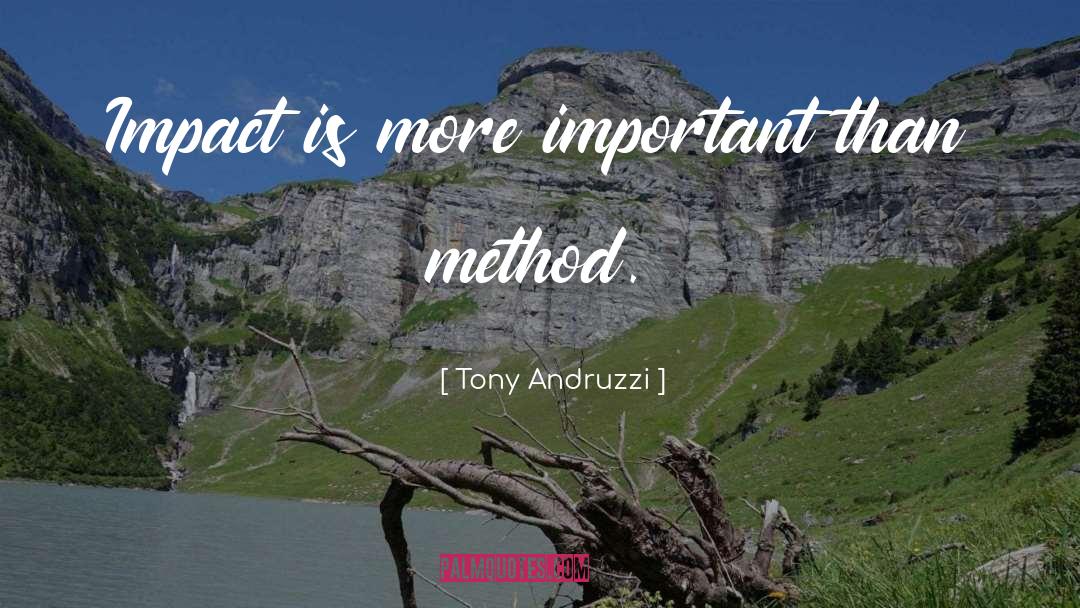 Tony Andruzzi Quotes: Impact is more important than
