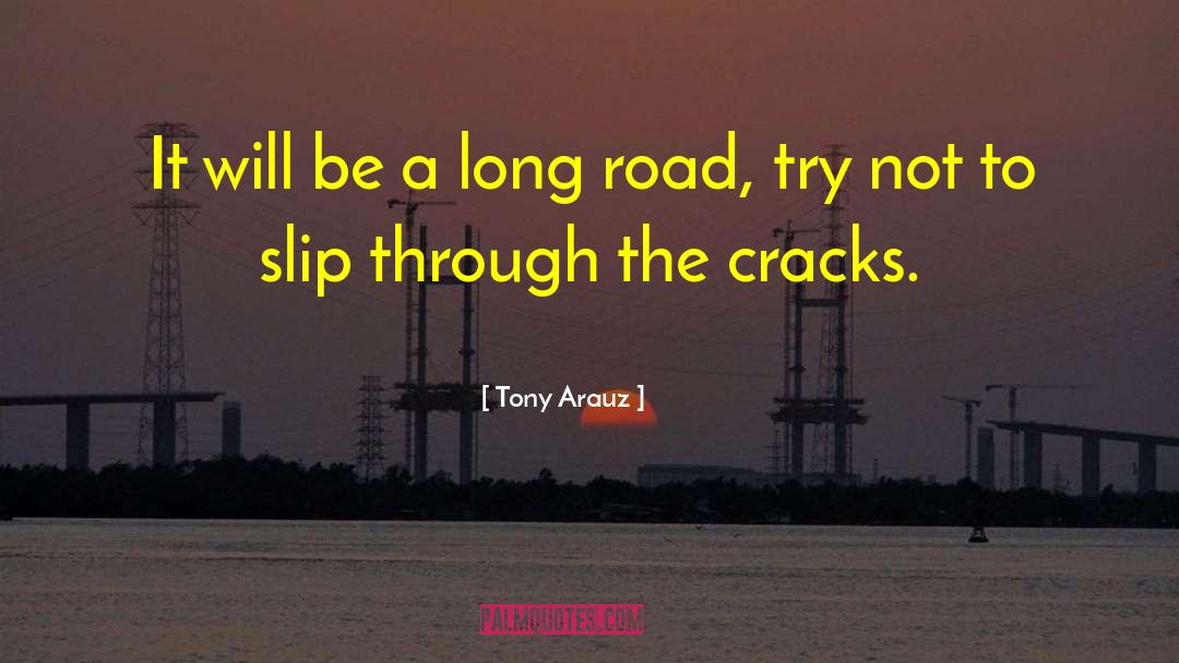 Tony Arauz Quotes: It will be a long