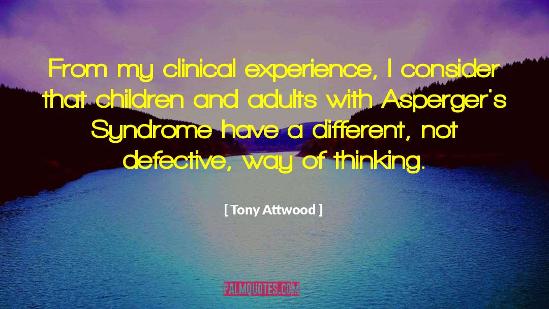 Tony Attwood Quotes: From my clinical experience, I