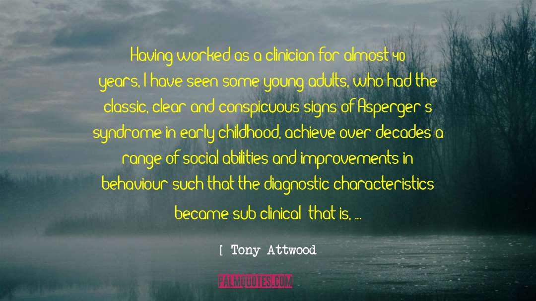 Tony Attwood Quotes: Having worked as a clinician