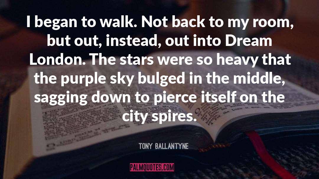 Tony Ballantyne Quotes: I began to walk. Not