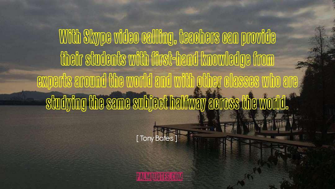 Tony Bates Quotes: With Skype video calling, teachers