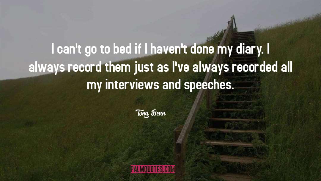 Tony Benn Quotes: I can't go to bed