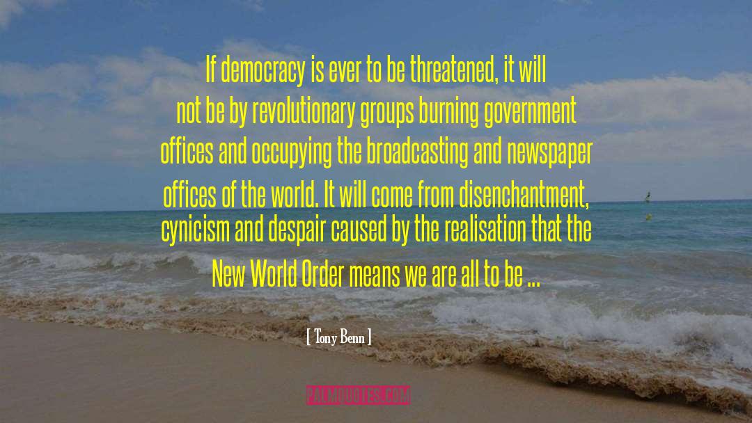 Tony Benn Quotes: If democracy is ever to