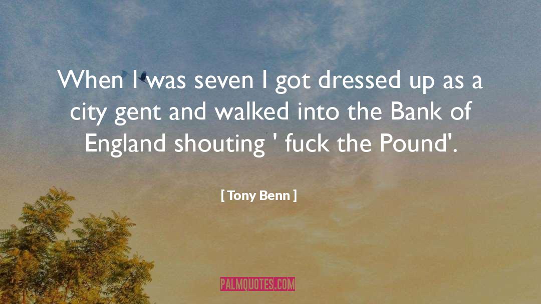 Tony Benn Quotes: When I was seven I