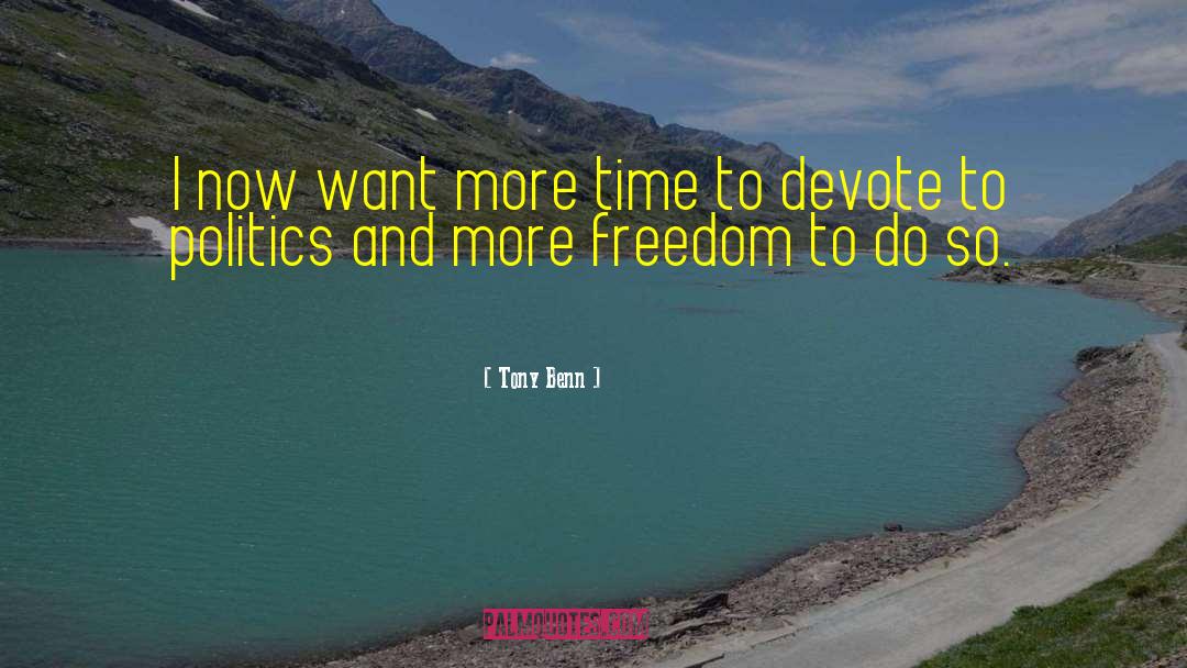 Tony Benn Quotes: I now want more time