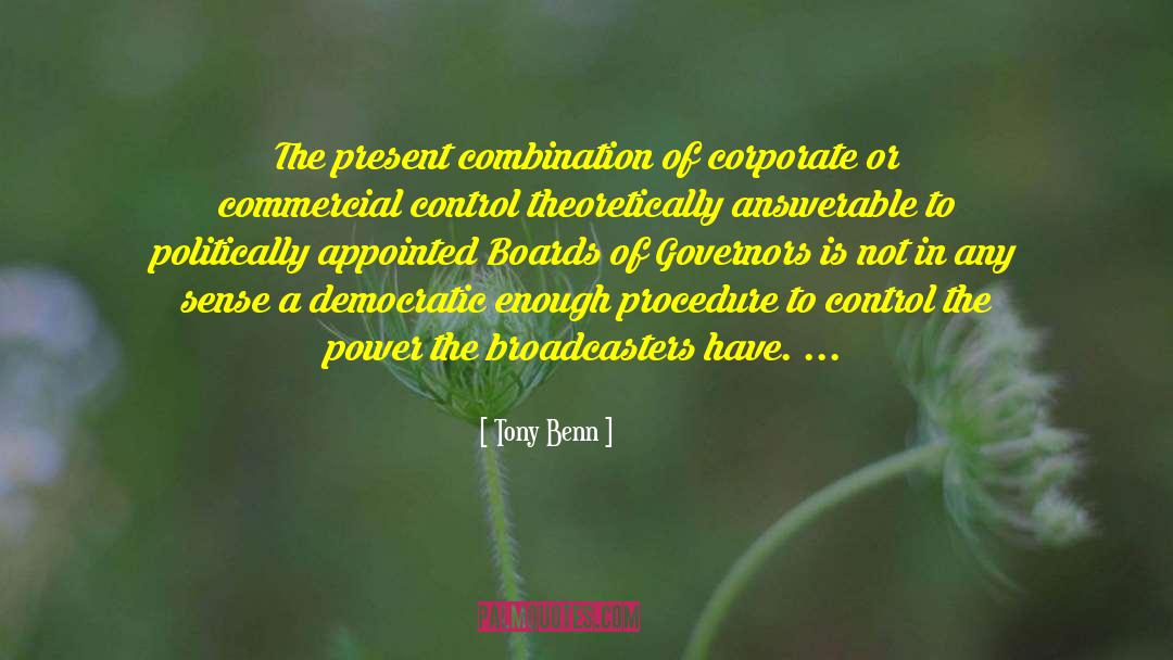 Tony Benn Quotes: The present combination of corporate