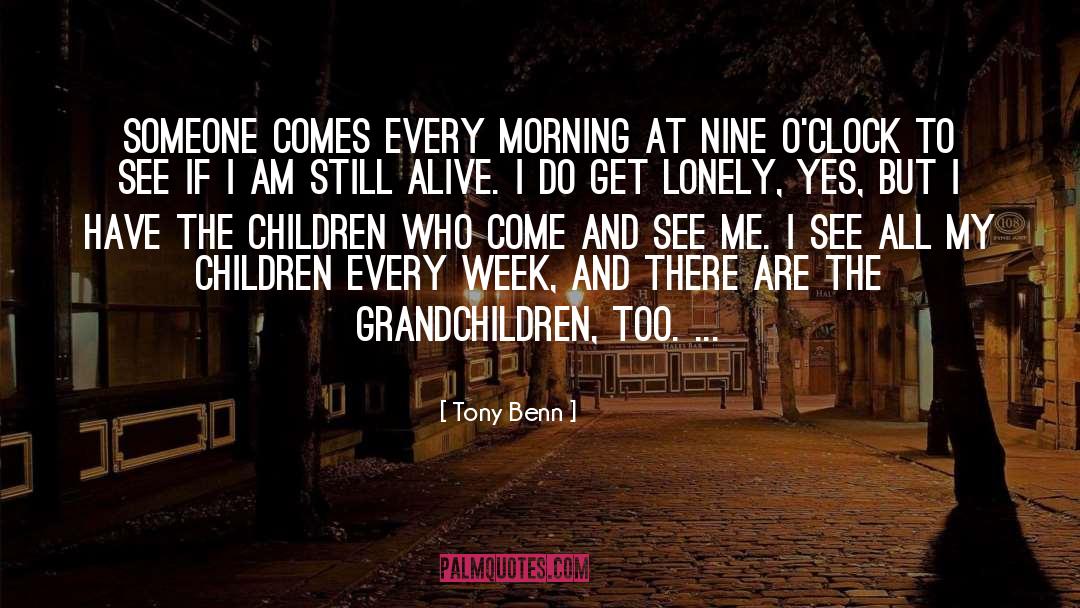 Tony Benn Quotes: Someone comes every morning at