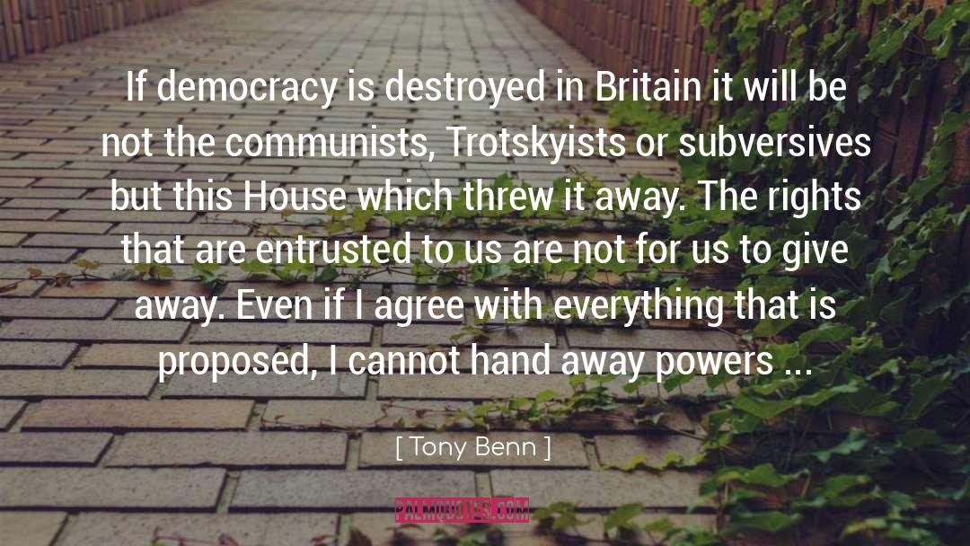 Tony Benn Quotes: If democracy is destroyed in