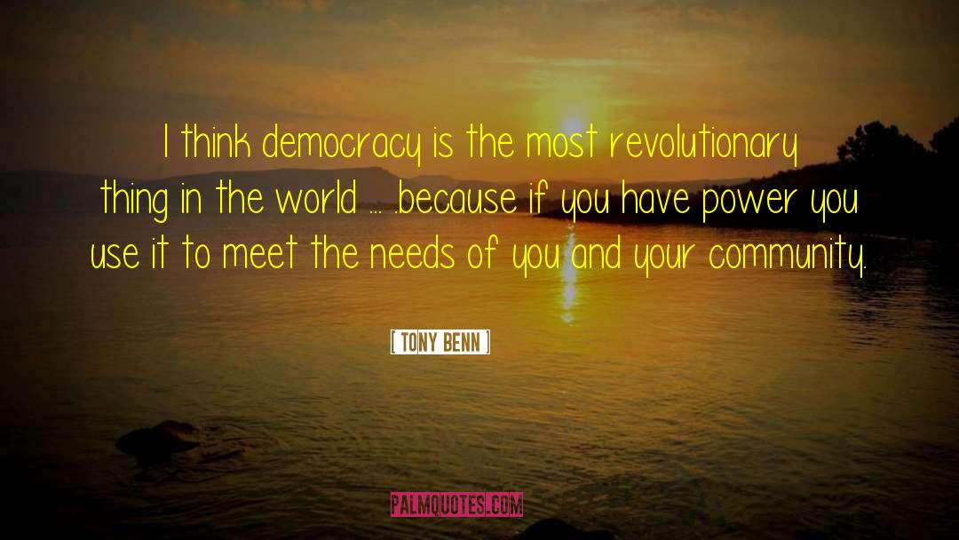 Tony Benn Quotes: I think democracy is the