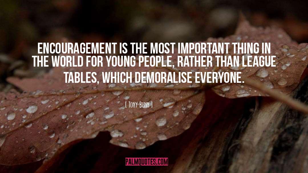 Tony Benn Quotes: Encouragement is the most important