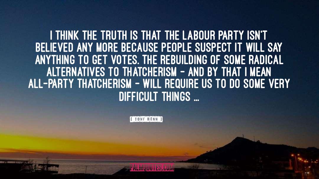 Tony Benn Quotes: I think the truth is