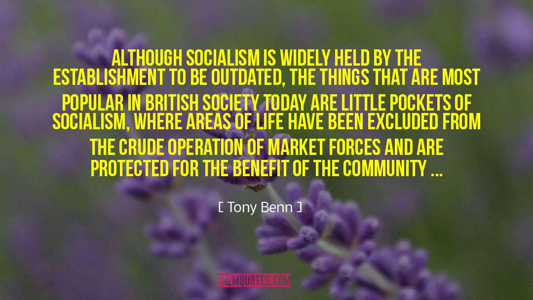 Tony Benn Quotes: Although socialism is widely held