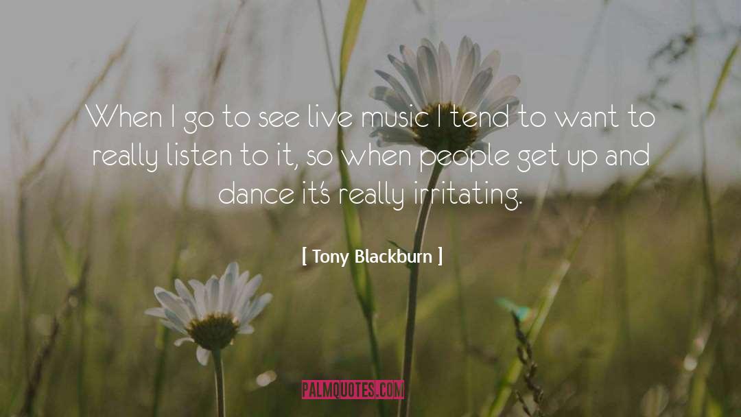 Tony Blackburn Quotes: When I go to see