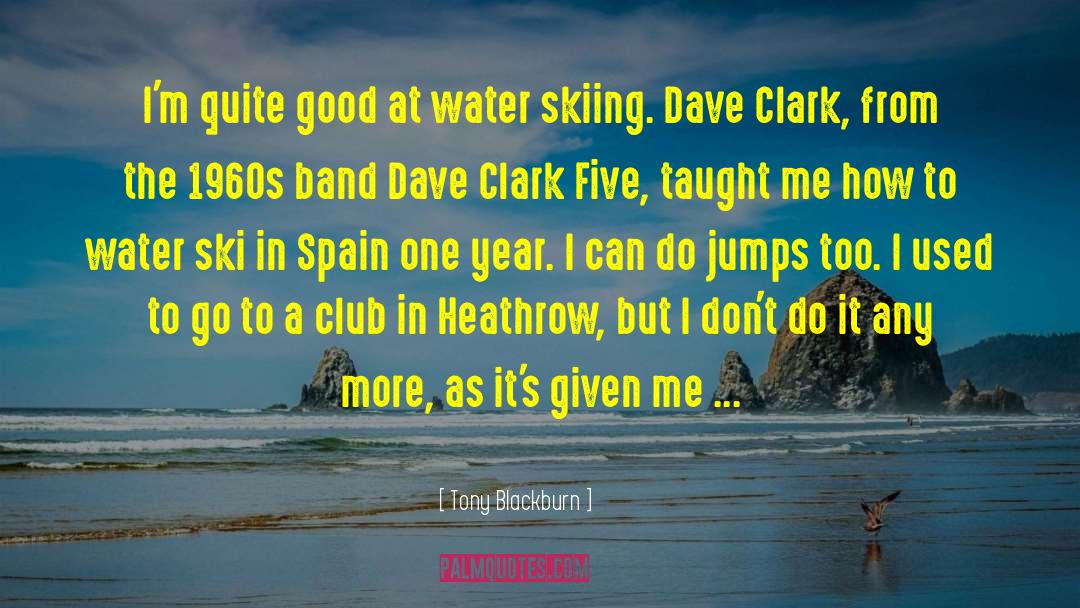 Tony Blackburn Quotes: I'm quite good at water