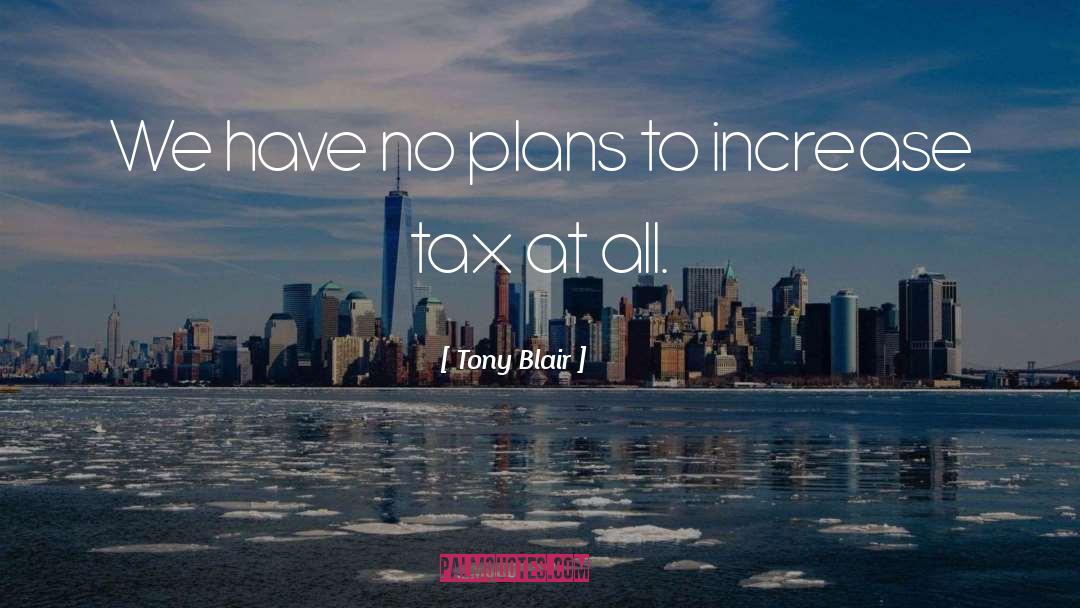 Tony Blair Quotes: We have no plans to