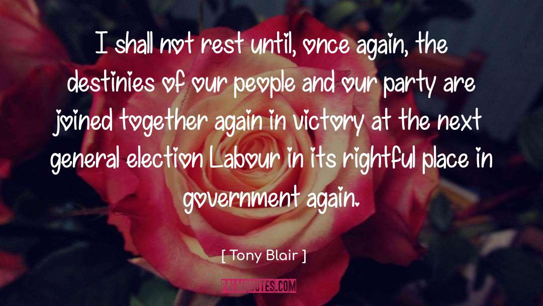 Tony Blair Quotes: I shall not rest until,