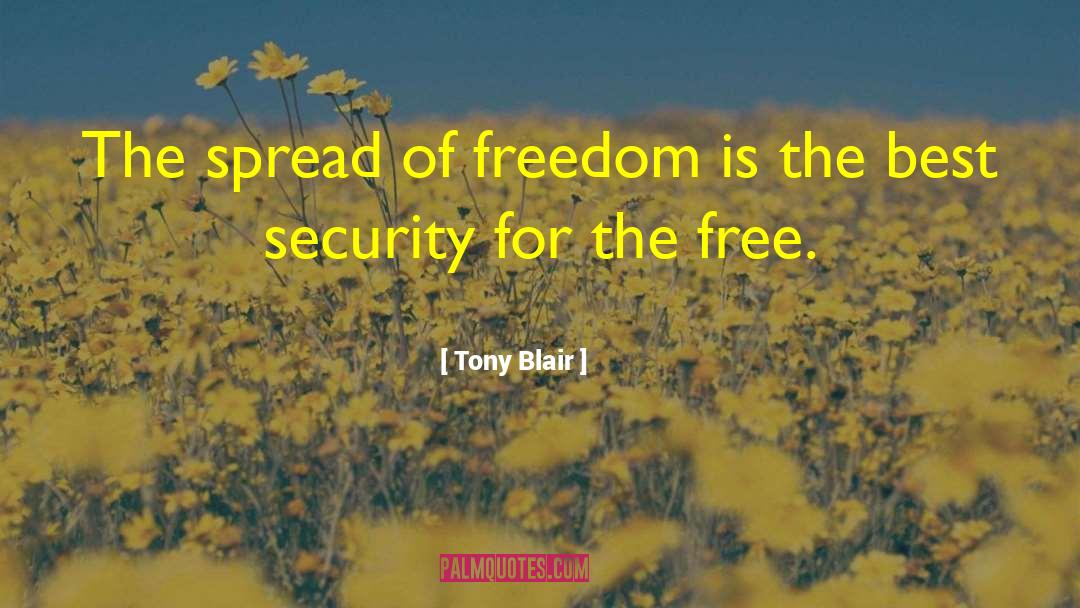 Tony Blair Quotes: The spread of freedom is