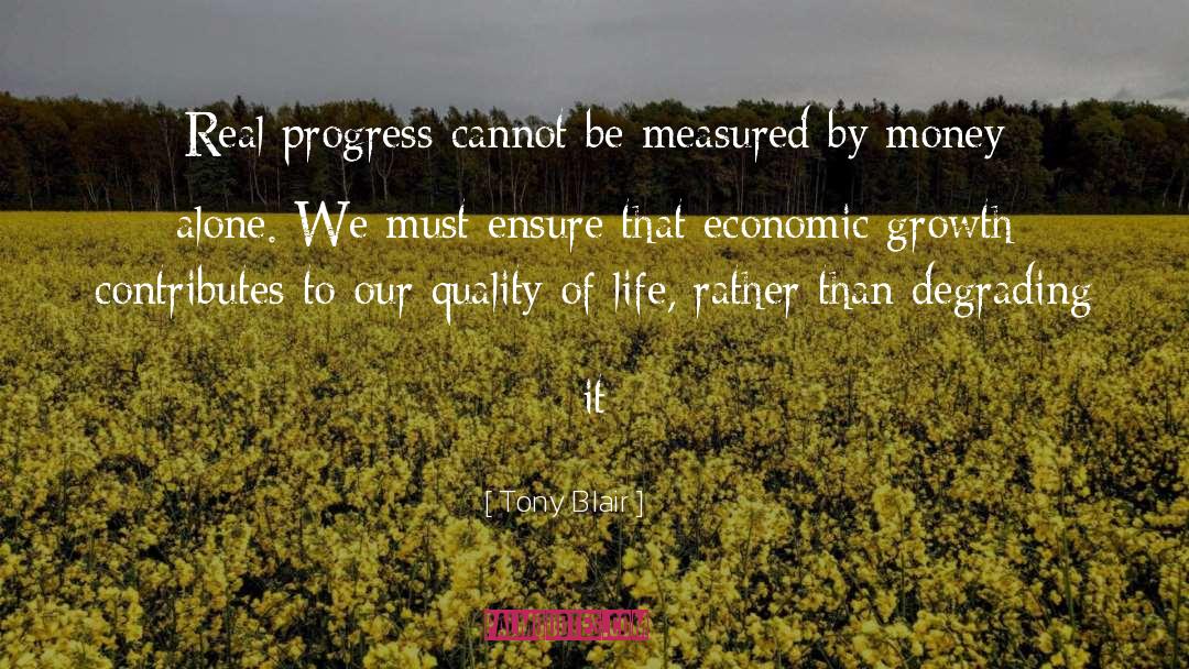 Tony Blair Quotes: Real progress cannot be measured