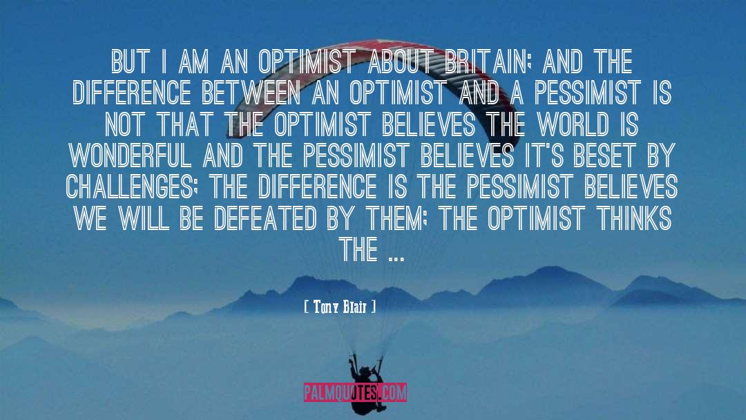 Tony Blair Quotes: But I am an optimist