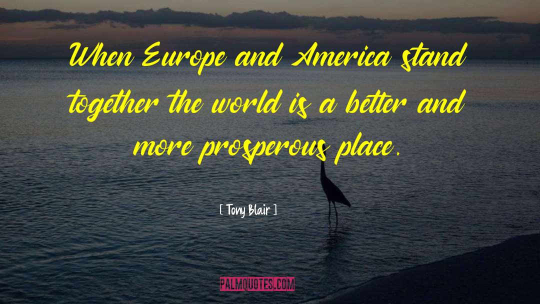 Tony Blair Quotes: When Europe and America stand