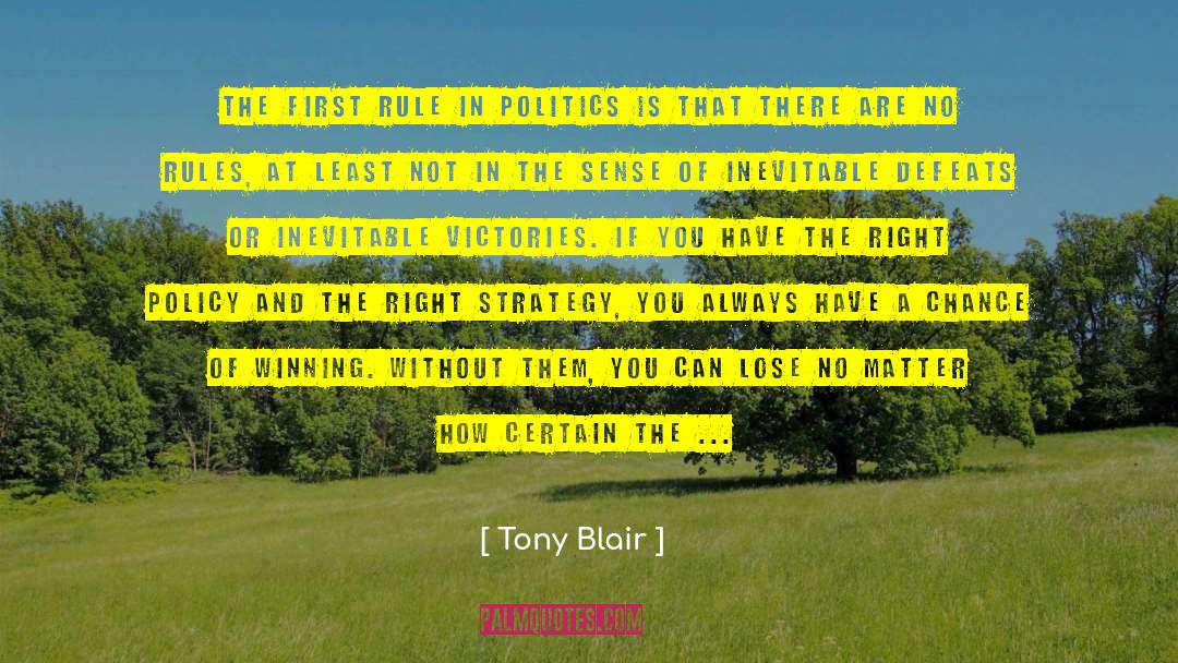 Tony Blair Quotes: The first rule in politics