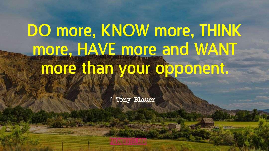 Tony Blauer Quotes: DO more, KNOW more, THINK