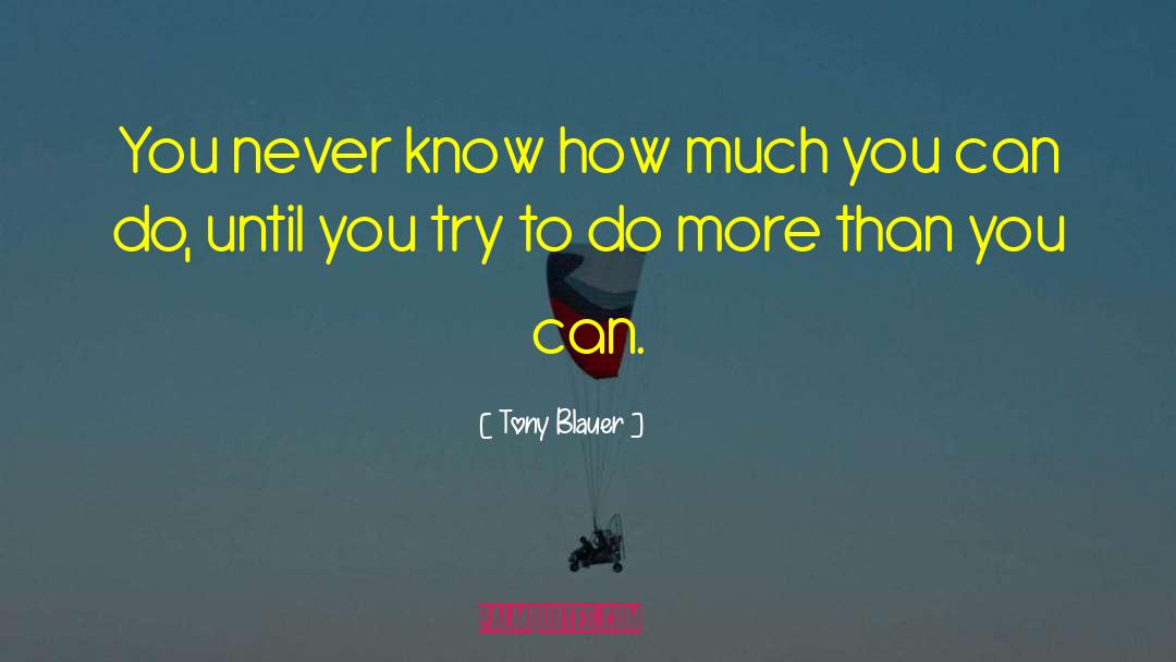 Tony Blauer Quotes: You never know how much