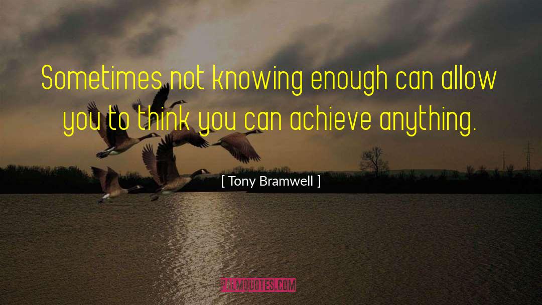 Tony Bramwell Quotes: Sometimes not knowing enough can
