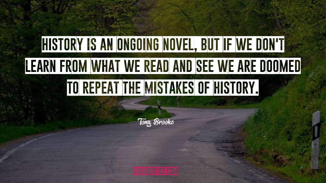 Tony Brooks Quotes: History is an ongoing novel,