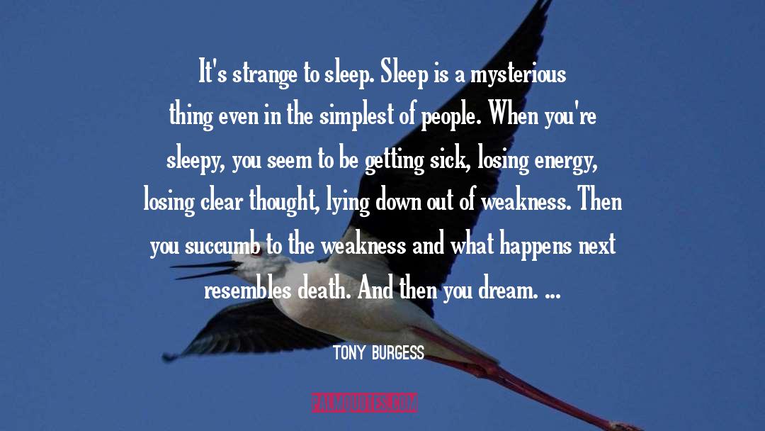 Tony Burgess Quotes: It's strange to sleep. Sleep