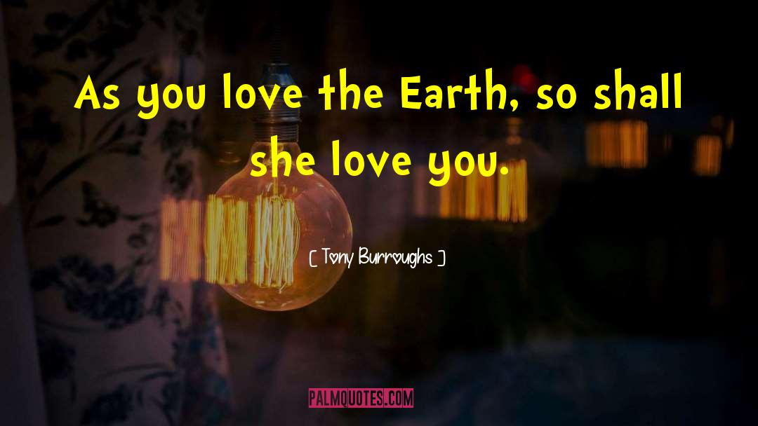 Tony Burroughs Quotes: As you love the Earth,