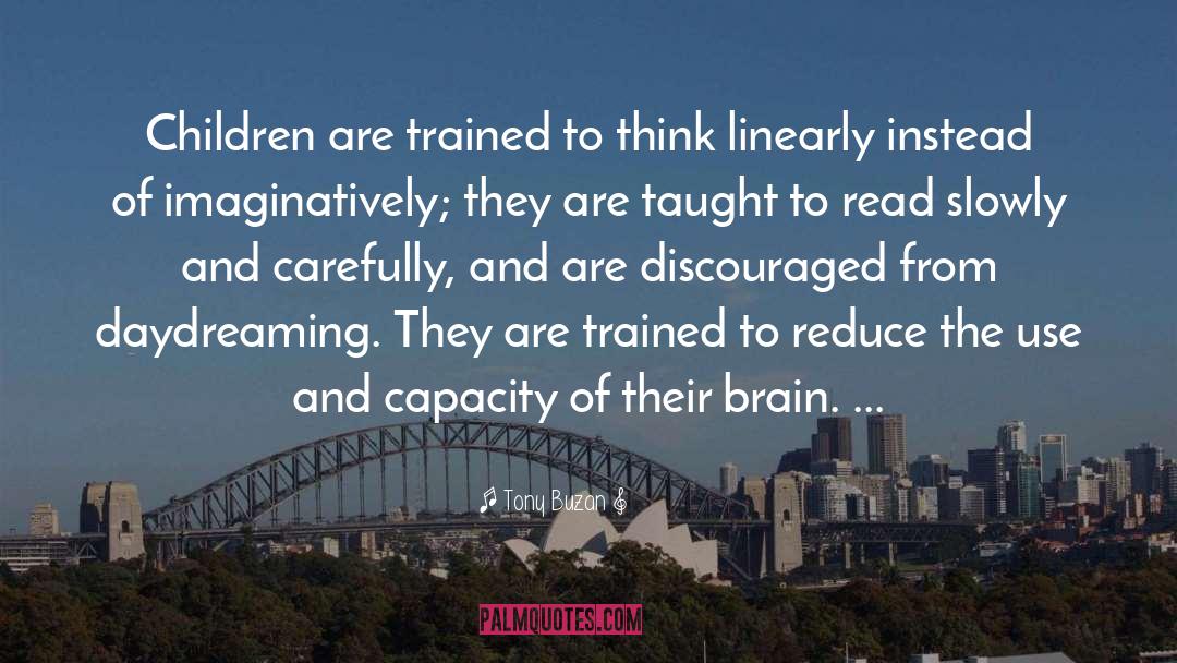 Tony Buzan Quotes: Children are trained to think