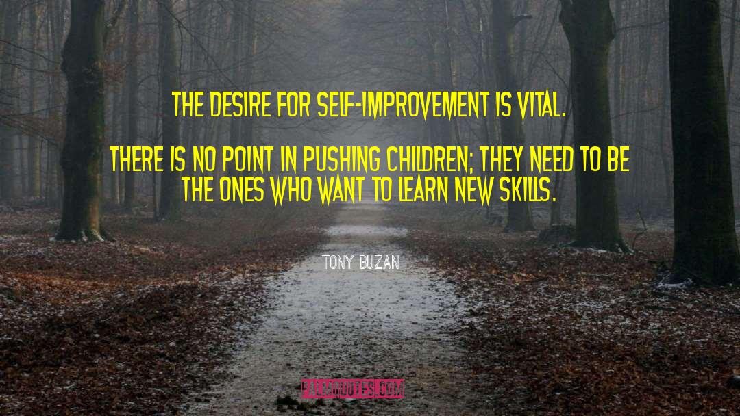 Tony Buzan Quotes: The desire for self-improvement is