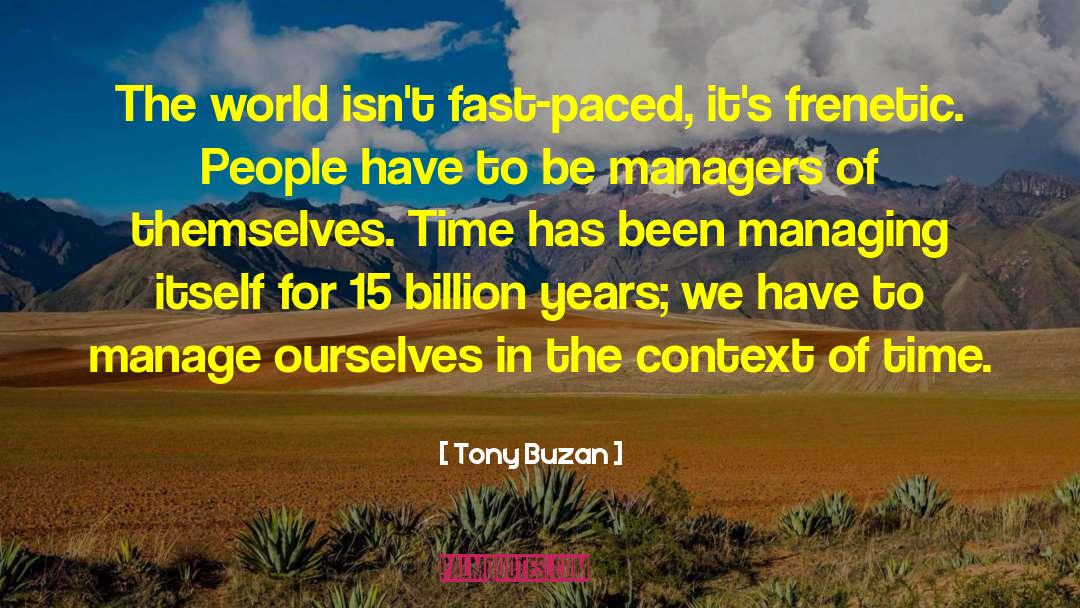 Tony Buzan Quotes: The world isn't fast-paced, it's
