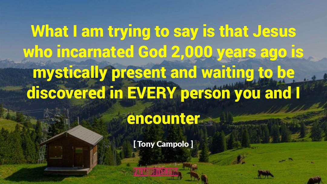 Tony Campolo Quotes: What I am trying to