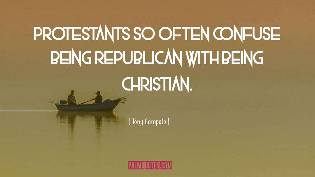 Tony Campolo Quotes: Protestants so often confuse being