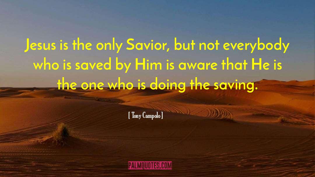 Tony Campolo Quotes: Jesus is the only Savior,